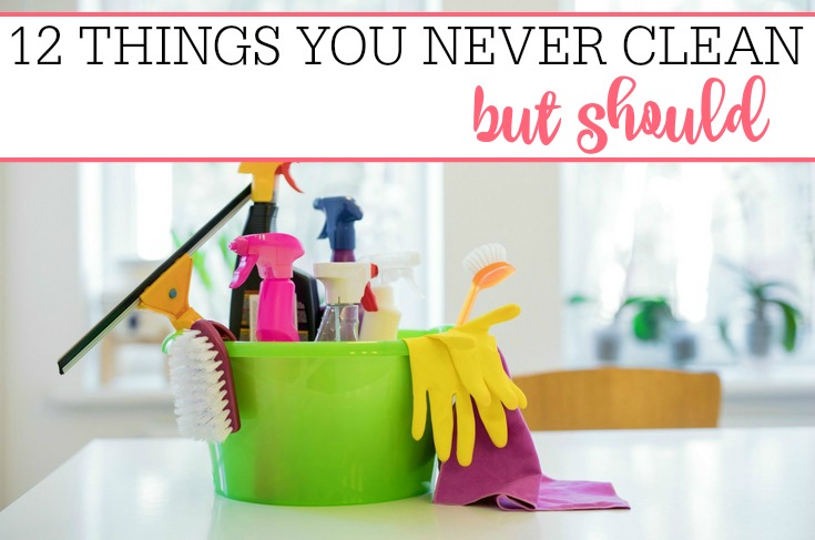 Things You Never Clean