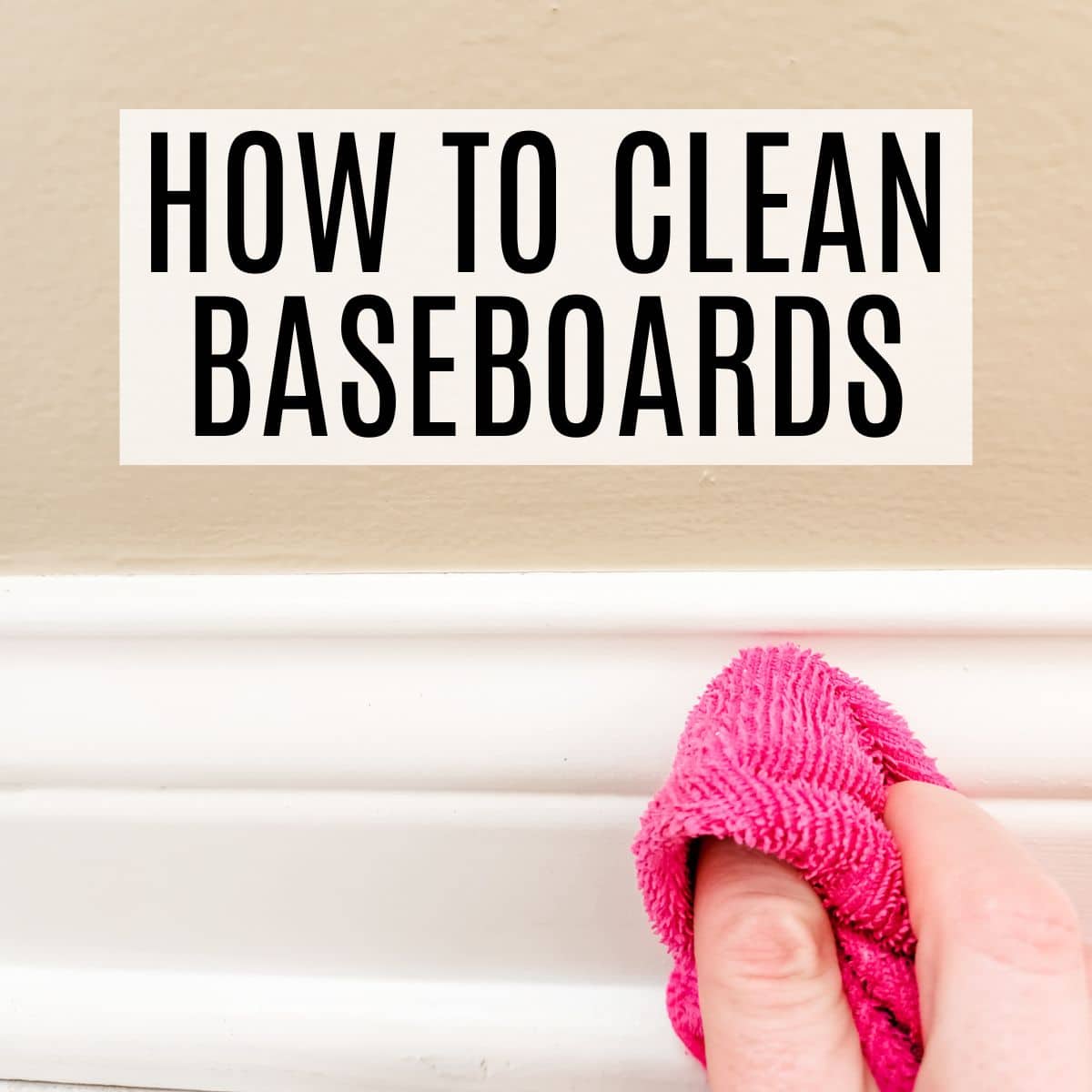 wiping down a baseboard with a pink microfiber with text overlay.