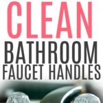 how to clean bathroom faucet handles